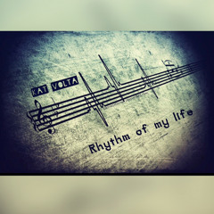 Rhythm of my life