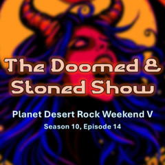 The Doomed and Stoned Show - Planet Desert Rock Weekend V (S10E14)