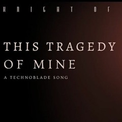 This Tragedy of Mine (a Technoblade Dream SMP song).mp3