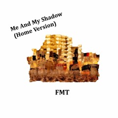 Me And My Shadow (Home Version)