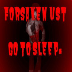 Forsaken UST - Go To Sleep.