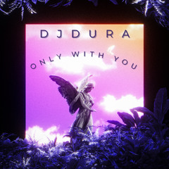 DJDura - only with you