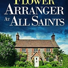 DOWNLOAD EPUB 📗 THE FLOWER ARRANGER AT ALL SAINTS a gripping cozy murder mystery ful
