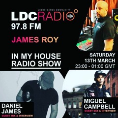In My House Radio Show hosted by James Roy with guest Daniel James PART 1 - 13 MAR 2021