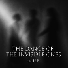 The Dance Of The Invisible Ones