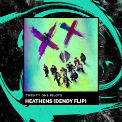 Twenty One Pilots - Heathens (DENDY FLIP)