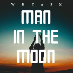 WhyAsk! - Man In The Moon