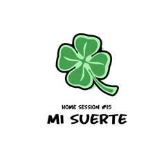 Home Sessions #15: Mi Suerte