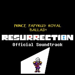 RESURRECTION OST - PRINCE PAPYRUS' ROYAL BALLAD!