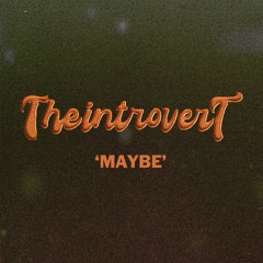The Introvert - Maybe