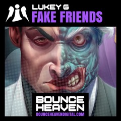 Lukey G - Fake Friends - BounceHeaven.co.uk