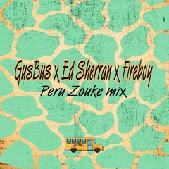 GusBus X Fireboy X Ed Sherran - Peru Zouke Remix-