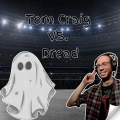 Tom Craig VS. Dread