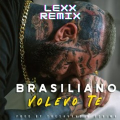 VOLEVO TE - BRASILIANO (LEXX REMIX)