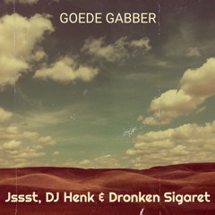 Jssst, DJ Henk & Dronken Sigaret - Goede Gabber