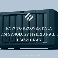 How To Recover Data From Synology Hybrid RAID On DS1621+ NAS