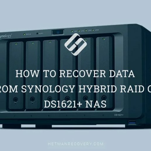 How To Recover Data From Synology Hybrid RAID On DS1621+ NAS