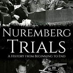 [ACCESS] [EBOOK EPUB KINDLE PDF] Nuremberg Trials: A History from Beginning to End by  Hourly Histor