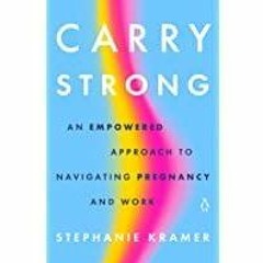 [Download PDF]> Carry Strong: An Empowered Approach to Navigating Pregnancy and Work