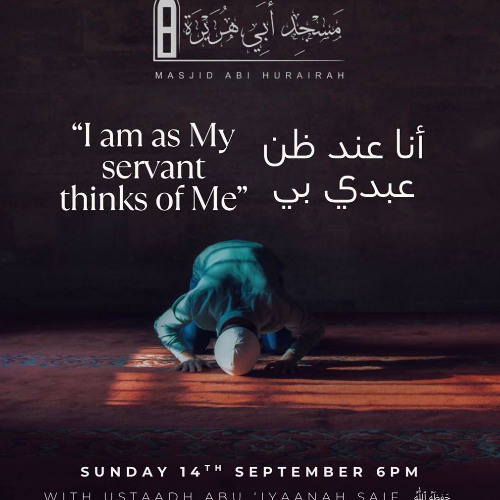 I am as My servant thinks of Me - Abu ‘Inaayah Saif | Masjid Abi Hurairah Stoke