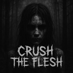 CRUSH THE FLESH