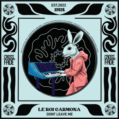 Le Roi Carmona - Dont Leave Me [Cross Fade]