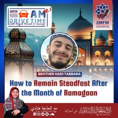 How to Remain Steadfast After the Month of Ramadan with Brother Hadi Tabbara