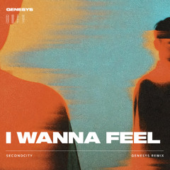 Secondcity - I Wanna Feel (Genesys Remix) [Melodic House]