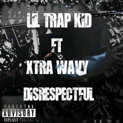 Disrespectful ft Xtra wavy
