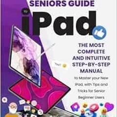 [READ] PDF EBOOK EPUB KINDLE Seniors Guide to iPad: The Most Complete and Intuitive Step-By-Step Man
