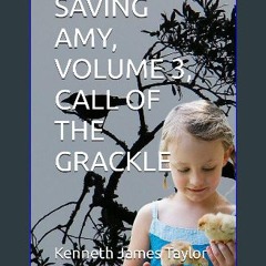 ebook [read pdf] ⚡ SAVING AMY, VOLUME 3, CALL OF THE GRACKLE Full Pdf