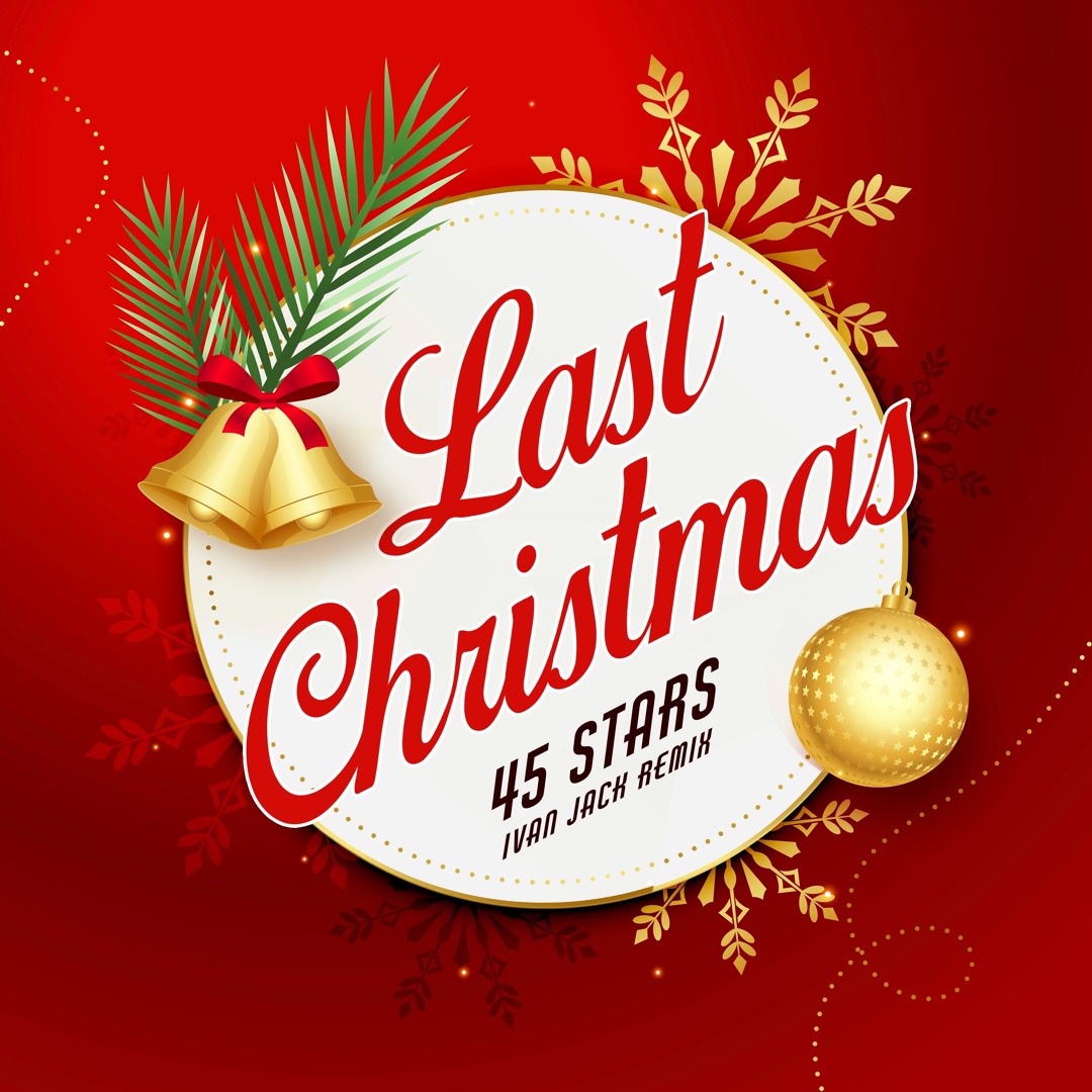 Stream 45 Stars - Last Christmas (Ivan Jack Remix) SNIPPET