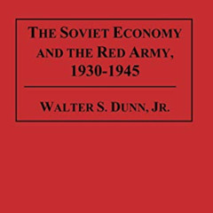 [Free] EPUB 📒 The Soviet Economy and the Red Army, 1930-1945 by  Walter S. Dunn Jr.