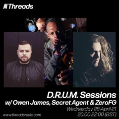 D.R.U.M. Sessions w/ Owen James, Secret Agent & ZeroFG - 28-Apr-21