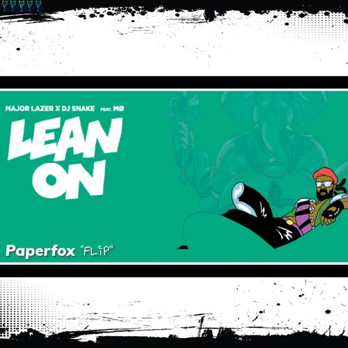 Major Lazer & DJ Snake - Lean On (feat. MØ) [Paperfox Flip]