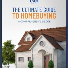 PDF 💖 The Ultimate Guide To Homebuying A Comprehensive E-Book : What Every First-Time Homebuyer Ne