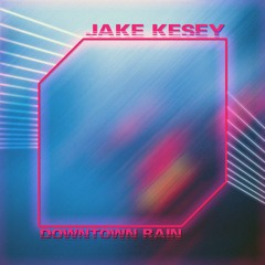 Jake Kesey - Downtown Rain [single support at buy link]