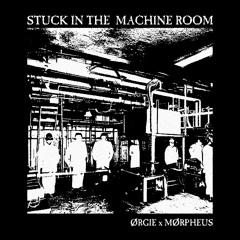ØRGIE x MØRPHEUS - Stuck In The Machine Room wav