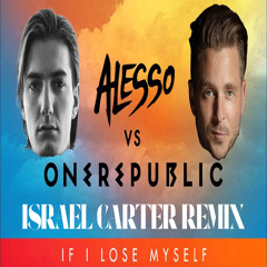 Alesso Vs OneRepublic - If I Lose Myself (Israel Carter Remix)