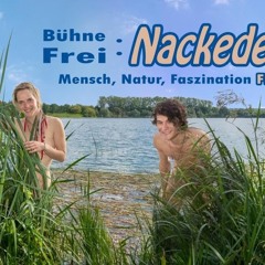 Bühne Frei: Nackedei: Mensch. Natur. Faszination FKK. Eine künstlerische Betrachtung freier Schönh