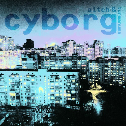 aitch & turmanuma - Cyborg