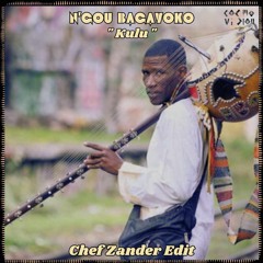 FREE DL : N'Gou Bagayoko - Kulu (Chef Zander Edit)