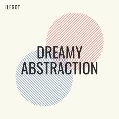 Ilegot - Dreamy Abstraction (Thoughtful Abstract Ambient Copyright Free Music)