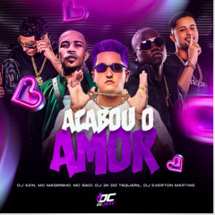 ACABOU O AMOR - DJ AZIN - DJ 2K DO TAQUARIL - DJ EVERTON MARTINS - MC MAGRINHO - MC SACI -