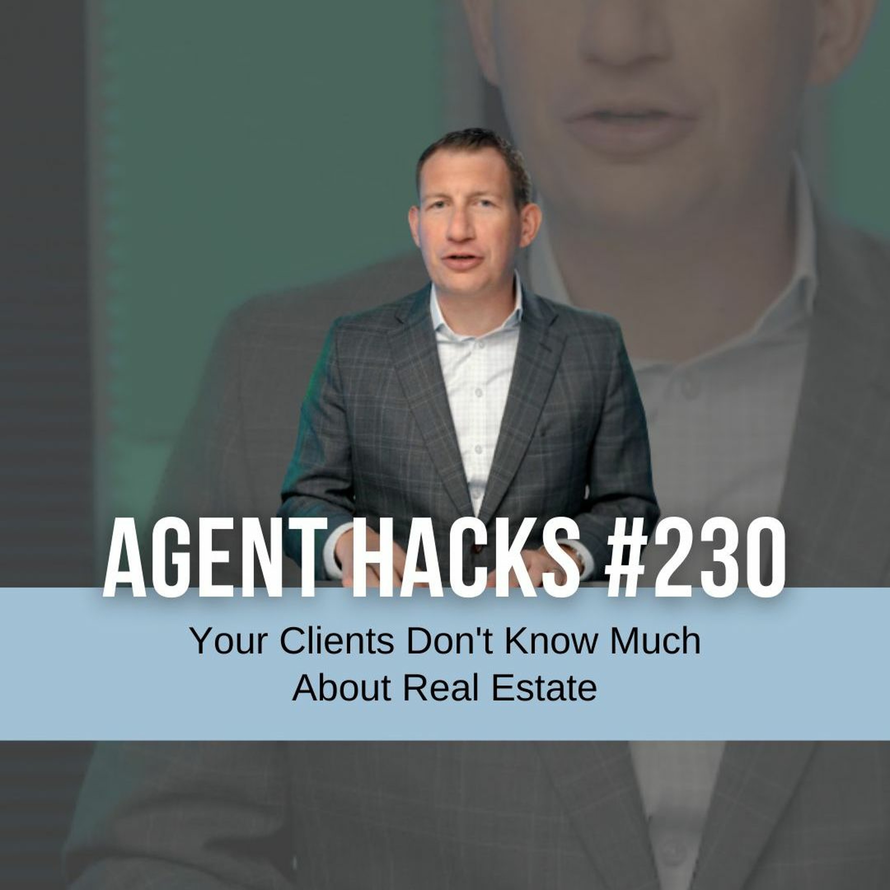 Your clients don't know much about real estate - Agent Hacks 230 episode artwork