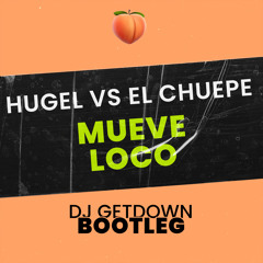 Hugel Vs El Chuepe - Mueve Loco (Dj Getdown Bootleg Remix)