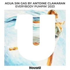Agua Sin Gas By Antoine Clamaran - Everybody Pumpin' 2023