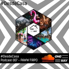 Podcast 007 Paww Firpo #desdecasa ONE WAY
