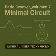 Patio Groover_volumen 7 - Minimal Circuit