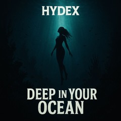 Deep in your ocean - Hydex
